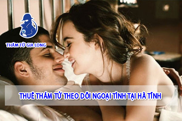 THÁM TỬ THEO DÕI NGOẠI TÌNH TẠI HÀ TÌNH